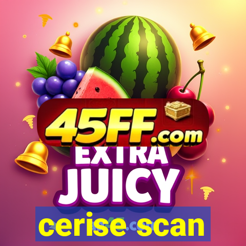cerise scan